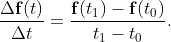 \frac{\Delta \mathbf{f}(t)}{\Delta t}= \frac{\mathbf{f}(t_{1})-\mathbf{f}(t_{0})}{t_{1}-t_{0}}.